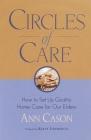 Circles of Care: How to Set Up Quality Care for Our Elders in the Comfort of Their Own Homes By Ann Cason, Reeve Lindbergh (Foreword by) Cover Image