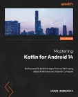 Mastering Kotlin for Android 14: Build powerful Android apps from scratch using Jetpack libraries and Jetpack Compose Cover Image