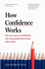 How Confidence Works By Ian Robertson Cover Image