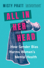 All in Her Head: How Gender Bias Harms Women's Mental Health Cover Image
