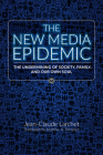The New Media Epidemic: The Undermining of Society, Family, and Our Own Soul By Jean-Claude Larchet, Archibald Andrew Torrance, PhD (Translated by) Cover Image
