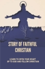 Story Of Faithful Christian: Learn To Open Your Heart Up To God And Fellow Christian: God'S Revelation In Christ By Solomon Scavuzzo Cover Image