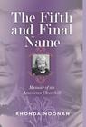 The Fifth and Final Name: Memoir of an American Churchill By Rhonda J. Noonan Cover Image