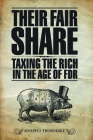 Their Fair Share: Taxing the Rich in the Age of FDR (Urban Institute Press) By Joseph J. Thorndike Cover Image