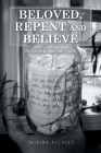 Beloved, Repent and Believe: Be Loved and Be Free Cover Image