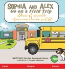 Sophia and Alex Go on a Field Trip: ဆိုဖီယာ နှင့် အဲလက By Denise Bourgeois-Vance, Damon Danielson (Illustrator) Cover Image