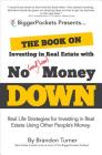 The Book on Investing in Real Estate with No (and Low) Money Down: Real Life Strategies for Investing in Real Estate Using Other People's Money Cover Image