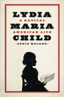 Lydia Maria Child: A Radical American Life Cover Image
