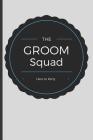 The Groom Squad: Wedding Party Notebook (Gifts for the Bridal Party) By Dp Productions Cover Image