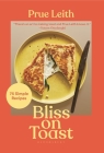 Bliss on Toast: 75 Simple Recipes Cover Image