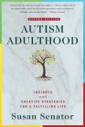 Autism Adulthood: Insights and Creative Strategies for a Fulfilling Life—Second Edition Cover Image