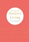The Art of Positive Living: How to see the good in everyday life By Pyramid Cover Image