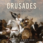 The Crusades: The Authoritative History of the War for the Holy Land By Thomas Asbridge, Derek Perkins (Read by) Cover Image