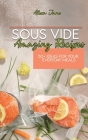 Sous Vide Amazing Recipes: 50+ Ideas For Your Everyday Meals Cover Image