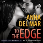 To the Edge Lib/E: At the Brink, #2 By Anna Del Mar, Summer Morton (Read by), Jeremy York (Read by) Cover Image