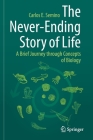 The Never-Ending Story of Life: A Brief Journey Through Concepts of Biology Cover Image