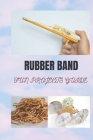 Rubber Band Fun Projects Guide By Joe Roberts Cover Image
