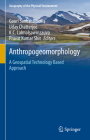 Anthropogeomorphology: A Geospatial Technology Based Approach (Geography of the Physical Environment) By Gouri Sankar Bhunia (Editor), Uday Chatterjee (Editor), K. C. Lalmalsawmzauva (Editor) Cover Image