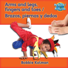 Arms and Legs, Fingers and Toes / Brazos, Piernas Y Dedos (My World/Mi Mundo (Library)) By Bobbie Kalman Cover Image