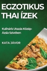 Egzotikus Thai Ízek: Kulináris Utazás Közép-Ázsia Szívében By Kata Jávor Cover Image