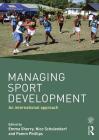 Managing Sport Development: An International Approach By Emma Sherry (Editor), Nico Schulenkorf (Editor), Pamm Phillips (Editor) Cover Image