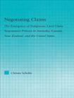 Negotiating Claims: The Emergence of Indigenous Land Claim Negotiation Policies in Australia, Canada, New Zealand, and the United States (Indigenous Peoples and Politics) Cover Image