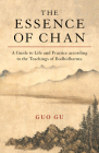The Essence of Chan: A Guide to Life and Practice according to the Teachings of Bodhidharma By Guo Gu Cover Image