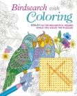 Birdsearch with Coloring: Color in the Delightful Images While You Solve the Puzzles By Eric Saunders Cover Image