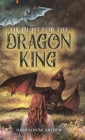 The Hunt for the Dragon King By Harrison McArthur Cover Image
