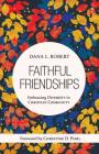 Faithful Friendships: Embracing Diversity in Christian Community By Dana L. Robert, Christine D. Pohl (Foreword by) Cover Image