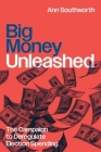 Big Money Unleashed: The Campaign to Deregulate Election Spending (Chicago Series in Law and Society) By Ann Southworth Cover Image