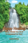 Happy Healing: What Would You Do If It Happened to You By Debbie Betesh Cover Image