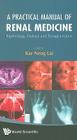 Practical Manual of Renal Medicine, A: Nephrology, Dialysis and Transplantation By Kar Neng Lai (Editor) Cover Image