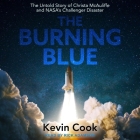 The Burning Blue: The Untold Story of Christa McAuliffe and Nasa's Challenger Disaster By Kevin Cook, Rick Adamson (Read by) Cover Image