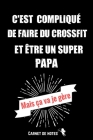 C'est compliqué de faire du Crossfit et être un Super Papa Mais ça va je Gère: Carnet De Notes -120 Pages Avec Pages Lignées - Papier de qualité - Pet By Editions Mes Ca Insolites Et Originaux Cover Image