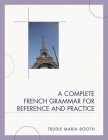 A Complete French Grammar for Reference and Practice By Trudie Maria Booth Cover Image