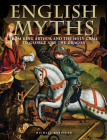 English Myths: From King Arthur and the Holy Grail to George and the Dragon By Michael Kerrigan Cover Image