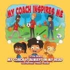My Coach Inspires Me: My Coach Is Always in My Head By Clifton Palmer Cover Image
