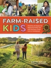 Farm-Raised Kids: Parenting Strategies for Balancing Family Life with Running a Small Farm or Homestead Cover Image