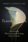 The Transformation: Discovering Wholeness and Healing After Trauma By James S. Gordon, M.D. Cover Image