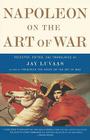 Napoleon On the Art of War By Jay Luvaas Cover Image