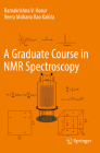 A Graduate Course in NMR Spectroscopy By Ramakrishna V. Hosur, Veera Mohana Rao Kakita Cover Image
