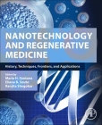 Nanotechnology and Regenerative Medicine: History, Techniques, Frontiers, and Applications By Maria H. Santana (Editor), Eliana B. Souto (Editor), Ranjita Shegokar (Editor) Cover Image
