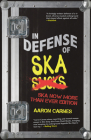 In Defense of Ska: The Ultimate & Expanded Edition By Aaron Carnes Cover Image