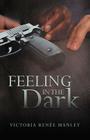 Feeling in the Dark By Victoria Ren Manley Cover Image