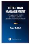 Total R & D Management: Strategies and Tactics for 21st Century Healthcare Manufacturers Cover Image