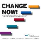 Change Now! Five Steps to Better Leadership By Kim Kanaga, Jean Brittain Leslie, Peter Scisco Cover Image
