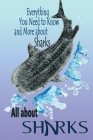 All about Sharks: Everything You Need to Know and More about Sharks: Sharks Book Cover Image