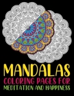Mandalas Coloring Pages For Meditation And Happiness: The Mandala Coloring Book Volume I Relax Calm Your Mind and Find Peace ... 55 Pages Teen Adults By Aidhouse Press Cover Image