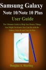 Samsung Galaxy Note 10/Note 10 Plus Guide: The Ultimate Guide to Help You Master Things You Might Not Know You Can Do with the Galaxy Note 10 and Note By Douglas a. Harting Cover Image